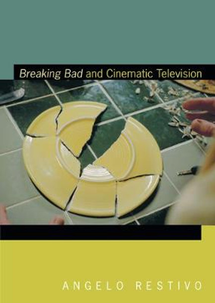 Breaking Bad and Cinematic Television by Angelo Restivo