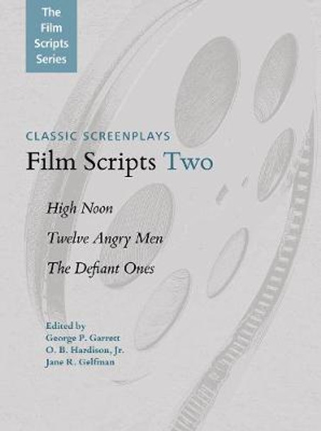 Film Scripts Two: High Noon, Twelve Angry Men, The Defiant Ones by George P Garrett, Jr.