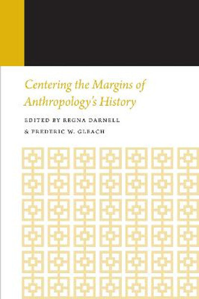 Centering the Margins of Anthropology's History, Volume 14: Histories of Anthropology Annual, Volume 14 by Regna Darnell