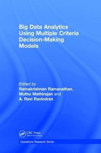 Big Data Analytics Using Multiple Criteria Decision-Making Models by Ramakrishnan Ramanathan
