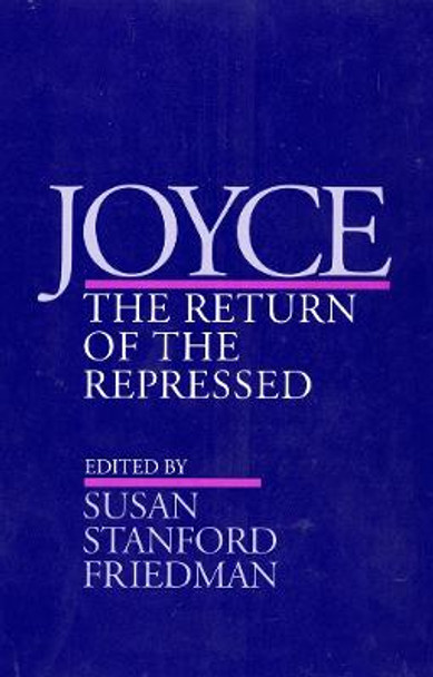 Joyce: The Return of the Repressed by Susan Stanford Friedman