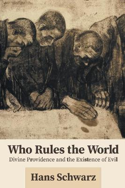 Who Rules the World: Divine Providence and the Existence of Evil by Hans Schwarz