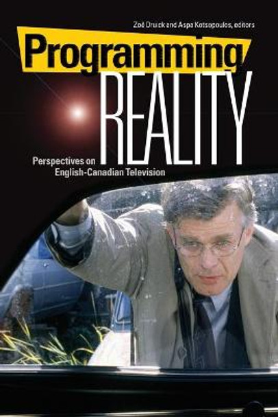 Programming Reality: Perspectives on English-Canadian Television by Zoe Druick