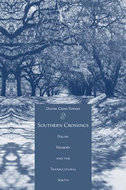 Southern Crossings: Poetry, Memory, and the Transcultural South by Daniel Turner