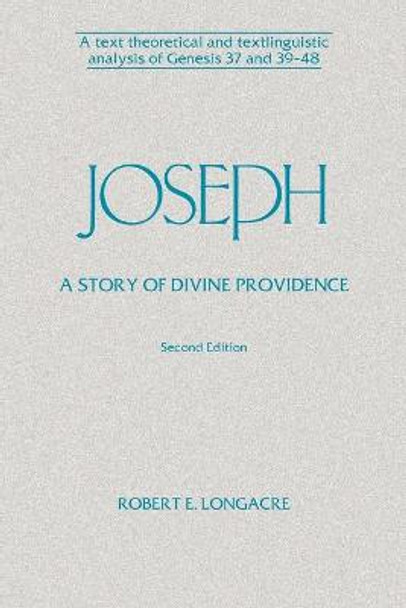 Joseph: A Story of Divine Providence: A Text Theoretical and Textlinguistic Analysis of Genesis 37 and 39-48 by Robert E. Longacre