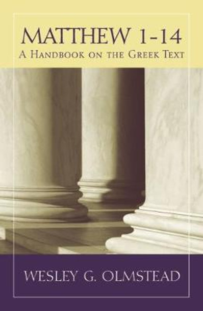 Matthew 1a14: A Handbook on the Greek Text by Wesley G. Olmstead