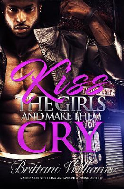 Kiss The Girls And Make Them Cry by Brittani Williams