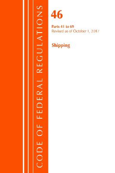 Code of Federal Regulations, Title 46 Shipping 41-69, Revised as of October 1, 2017 by Office of the Federal Register (U.S.)