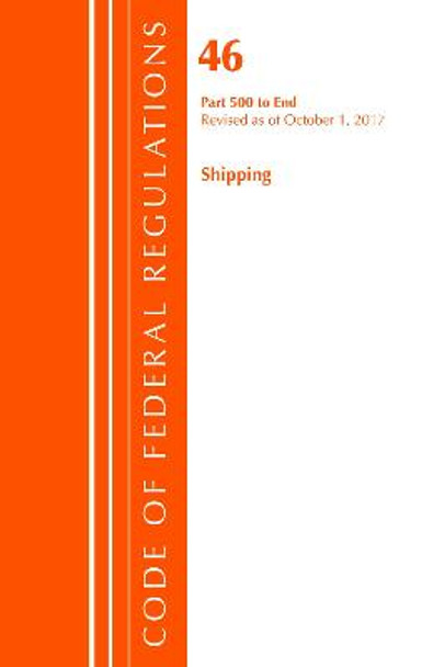 Code of Federal Regulations, Title 46 Shipping 500-End, Revised as of October 1, 2017 by Office of the Federal Register (U.S.)