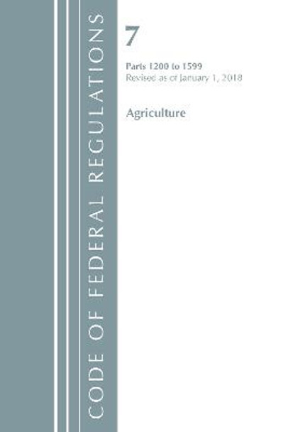 Code of Federal Regulations, Title 07 Agriculture 1200-1599, Revised as of January 1, 2018 by Office Of The Federal Register (U.S.)