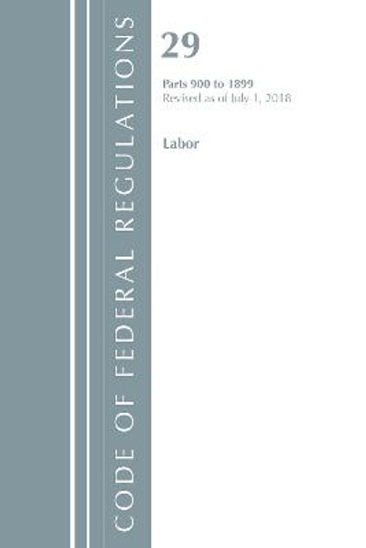 Code of Federal Regulations, Title 29 Labor/OSHA 900-1899, Revised as of July 1, 2018 by Office Of The Federal Register (U.S.)