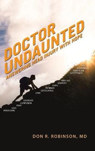 Doctor Undaunted: Answering Head Injury with Hope by Don R Robinson