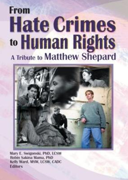 From Hate Crimes to Human Rights: A Tribute to Matthew Shepard by Mary E Swigonski