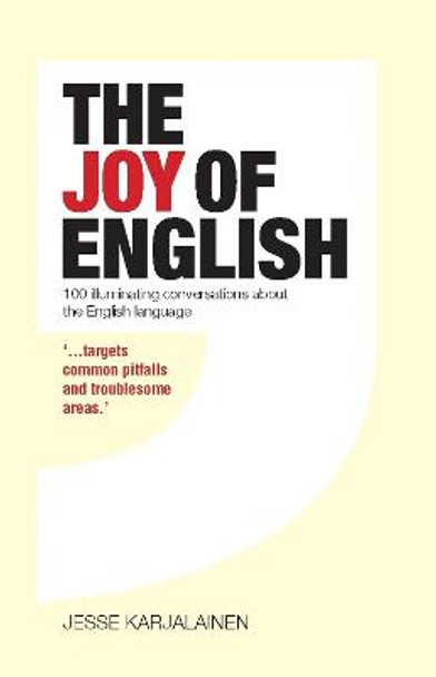 The Joy Of English: 100 Illuminating Conversations about the English Language by Jesse Karjalainen