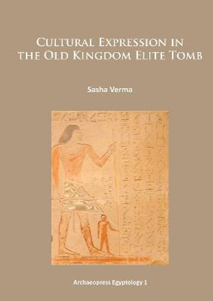 Cultural Expression in the Old Kingdom Elite Tomb by Sasha Verma