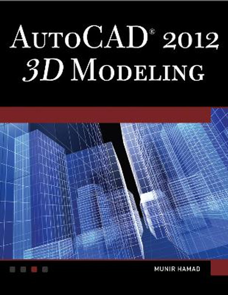 AutoCAD 2013: 3D Modeling by Munir Hamad