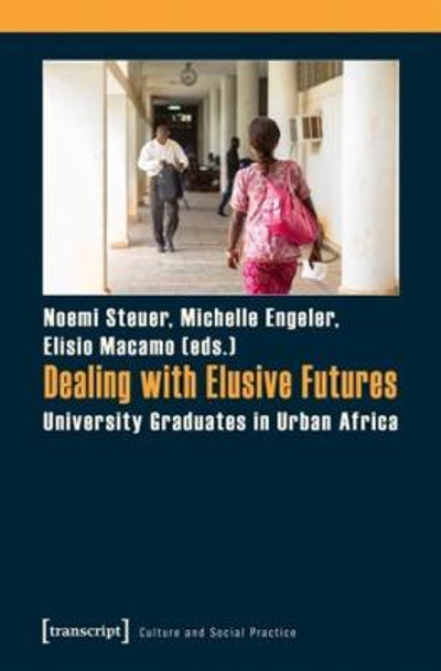 Dealing with Elusive Futures: University Graduates in Urban Africa by Elisio Macamo