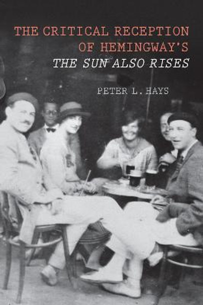 The Critical Reception of Hemingway`s The Sun Also Rises by Peter L. Hays