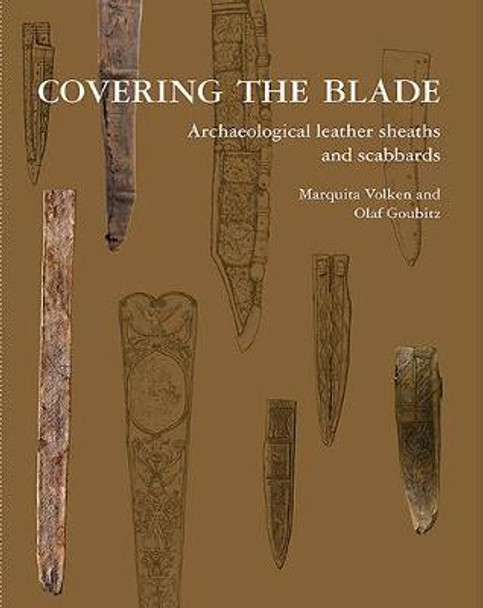 Covering the Blade: Archaeological Leather Sheaths and Scabbards by Marquita Volken