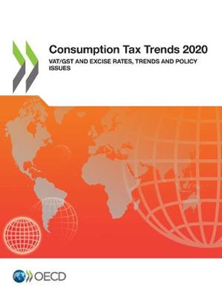 Consumption tax trends 2020: VAT/GST and excise rates, trends and policy issues by Organisation for Economic Co-operation and Development