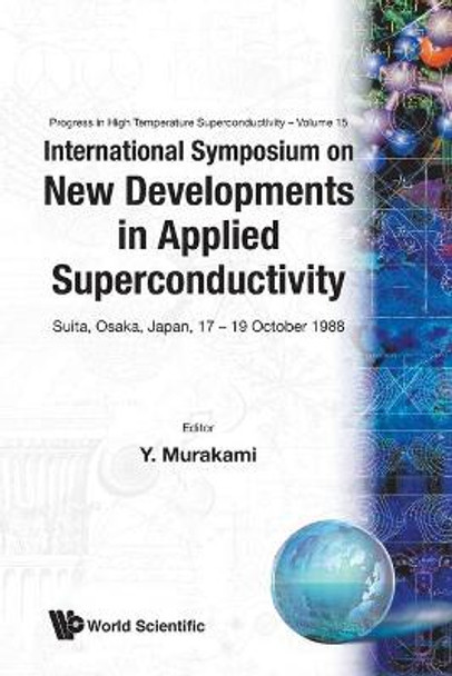 New Developments In Applied Superconductivity - Proceedings Of The International Symposium by Yukitaka Murakami