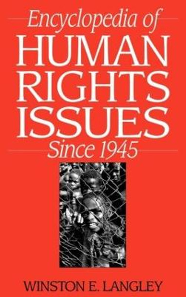 Encyclopedia of Human Rights Issues Since 1945 by Winston Langley