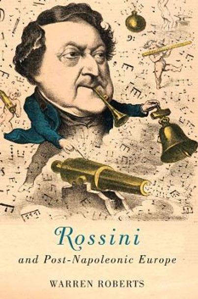 Rossini and Post-Napoleonic Europe by Warren Roberts