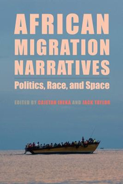 African Migration Narratives - Politics, Race, and Space by Cajetan Iheka