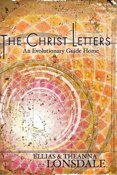The Christ Letters by Ellias Lonsdale