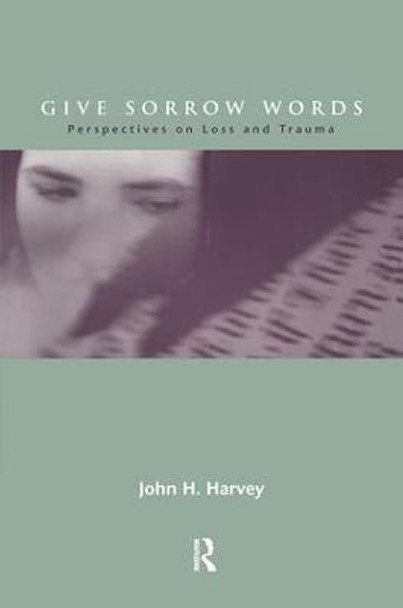 Give Sorrow Words: Perspectives on Loss and Trauma by John H. Harvey