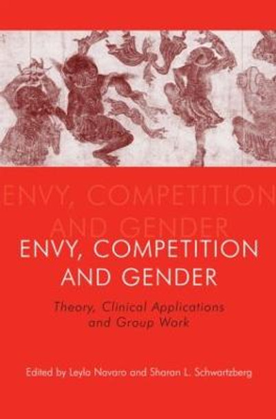 Envy, Competition and Gender: Theory, Clinical Applications and Group Work by Leyla Navaro