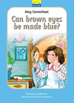 Amy Carmichael: Can brown eyes be made blue? by Catherine MacKenzie
