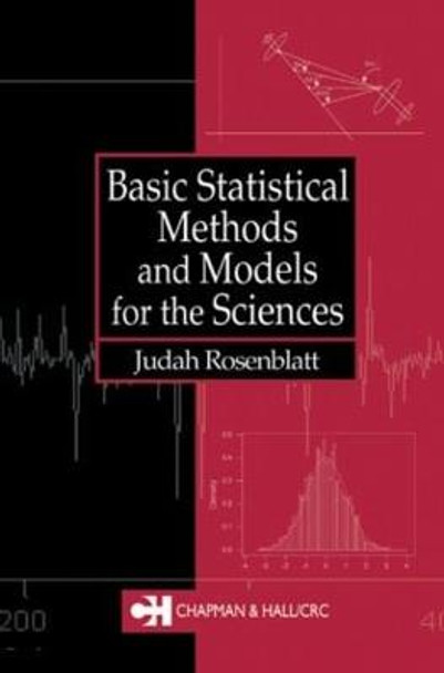 Basic Statistical Methods and Models for the Sciences by Judah I. Rosenblatt