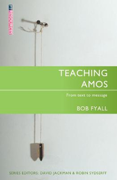 Teaching Amos: From text to message by Bob Fyall