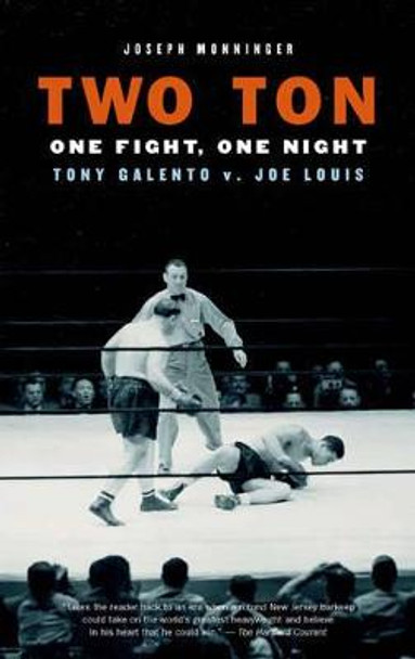 Two Ton: One Fight, One Night: Tony Galento V. Joe Louis by Joseph Monninger