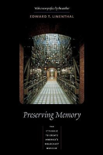 Preserving Memory: The Struggle to Create America's Holocaust Museum by Edward Linenthal