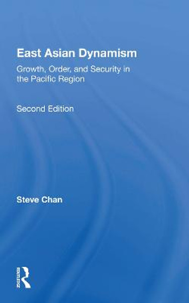 East Asian Dynamism: Growth, Order And Security In The Pacific Region, Second Edition by Steve Chan