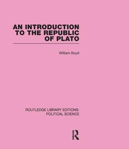 An Introduction to the Republic of Plato (Routledge Library Editions: Political Science Volume 21) by William Boyd