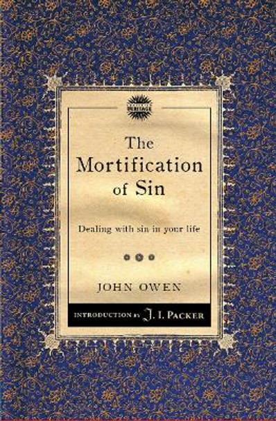 The Mortification of Sin: Dealing with sin in your life by John Owen