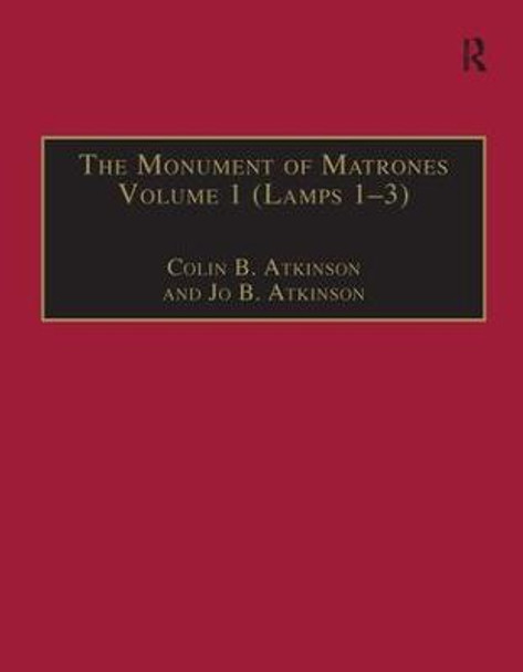 The Monument of Matrones Volume 1 (Lamps 1-3): Essential Works for the Study of Early Modern Women, Series III, Part One, Volume 4 by Colin B. Atkinson