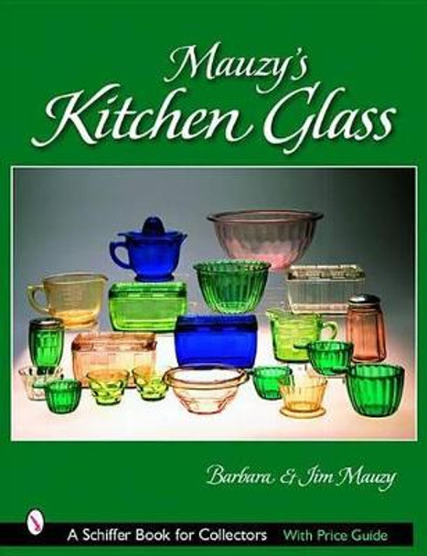 Mauzy's Kitchen Glass: a Photographic Reference With Prices by Barbara Mauzy