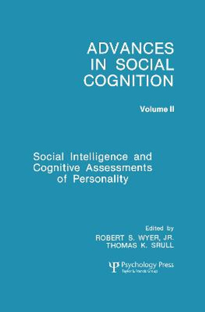 Social Intelligence and Cognitive Assessments of Personality: Advances in Social Cognition, Volume II by Robert S. Wyer