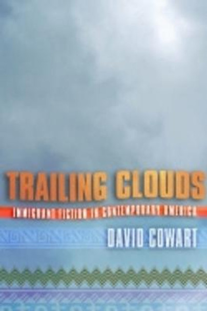 Trailing Clouds: Immigrant Fiction in Contemporary America by David Cowart