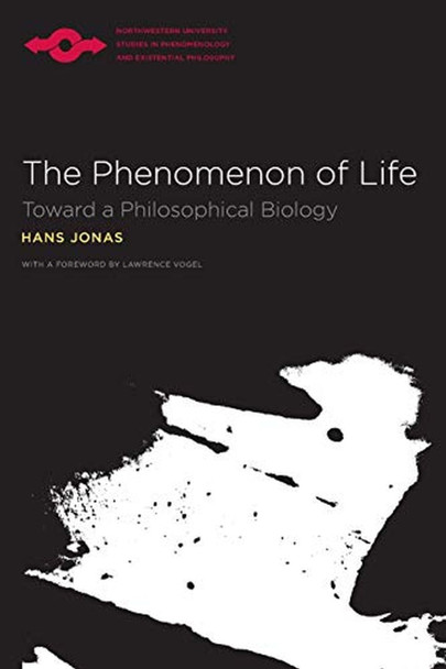 The Phenomenon of Life: Toward a Philosophical Biology by Hans Jonas