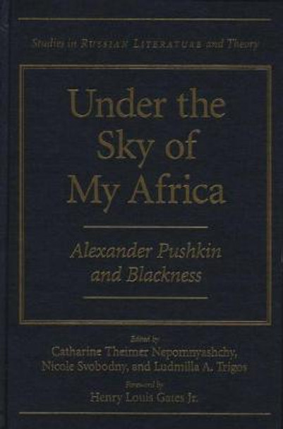 Under the Sky of My Africa: Alexander Pushkin and Blackness by Catharine Nepomnyashchy