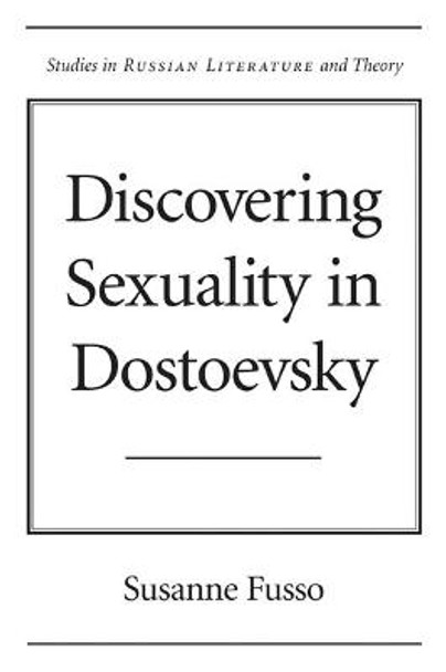 Discovering Sexuality in Dostoevsky by Ms. Susanne Fusso