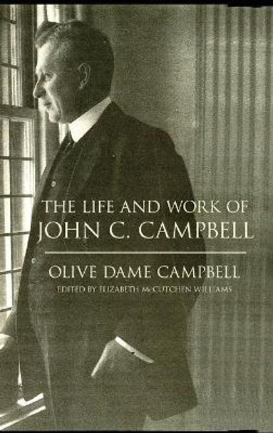 The Life and Work of John C. Campbell by Olive Dame Campbell