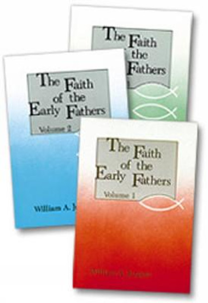 Faith of the Early Fathers by William A. Jurgens