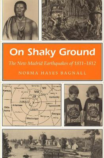 On Shaky Ground: New Madrid Earthquakes of 1811-12 by Norma Hayes Bagnall