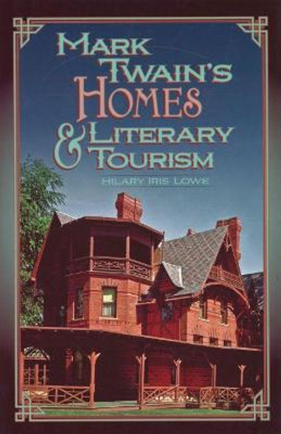 Mark Twain's Homes and Literary Tourism by Hilary Lowe